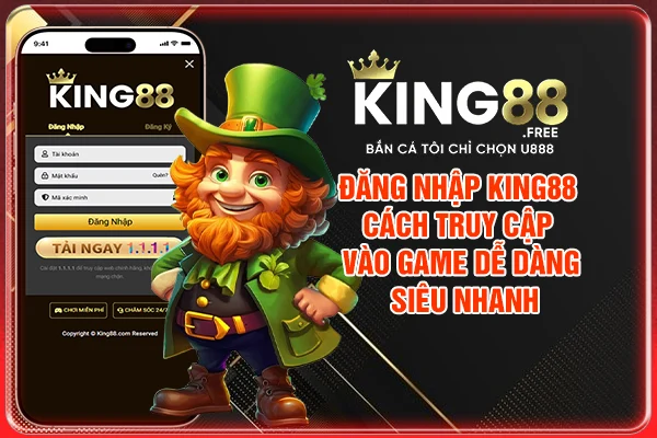 Đăng Nhập King88 - Cách truy cập game dễ, siêu nhanh 2025
