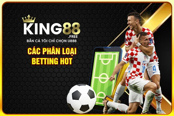 Các phân loại betting hot Các phân loại betting hot