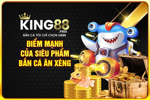 Điểm mạnh của siêu phẩm bắn cá ăn xèng Điểm mạnh của siêu phẩm bắn cá ăn xèng