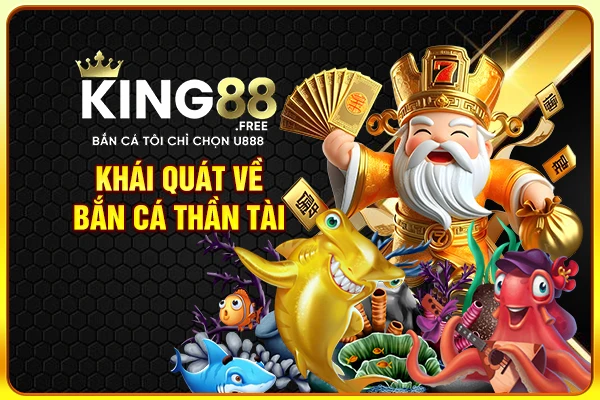 Khái quát về bắn cá thần tài